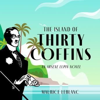 The Island of Thirty Coffins: An Arsène Lupin Novel