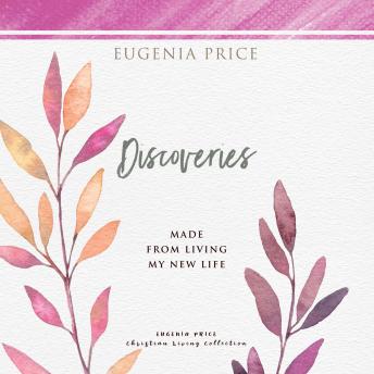 Discoveries: Made From Living My New Life, Audio book by Eugenia Price