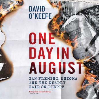 One Day In August: Ian Fleming, Enigma, and the Deadly Raid on Dieppe