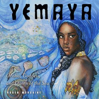 Yemaya: Orisha, Goddess, and Queen of the Sea