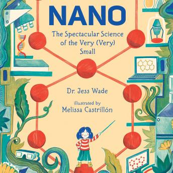 Nano: The Spectacular Science of the Very (Very) Small
