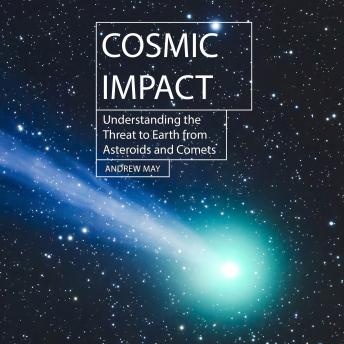 Cosmic Impact: Understanding the Threat to Earth from Asteroids and Comets