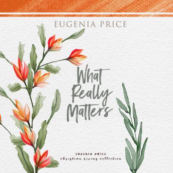 What Really Matters, Audio book by Eugenia Price