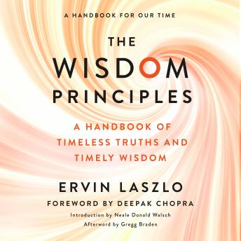 Wisdom Principles: A Handbook of Timeless Truths and Timely Wisdom, Audio book by Neale Donald Walsch, Ervin Laszlo