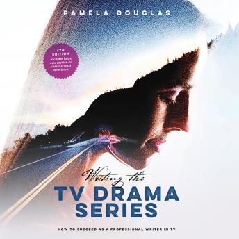 Download Writing the TV Drama Series: How to Succeed as a Professional Writer in TV by Pamela Douglas