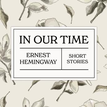 In Our Time, Audio book by Ernest Hemingway