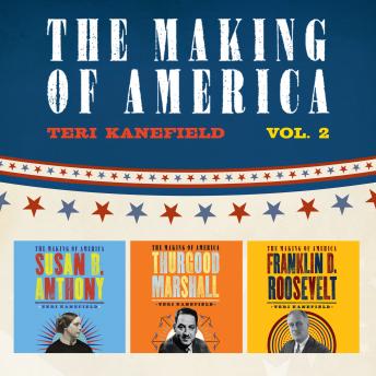 The Making of America: Volume 2: Susan B. Anthony, Franklin D. Roosevelt, and Thurgood Marshall