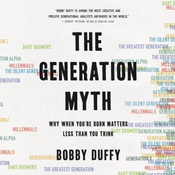 Generation Myth: Why When You're Born Matters Less Than You Think sample.