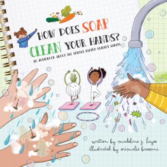 How Does Soap Clean Your Hands?: An Audiobook About the Science Behind Healthy Habits