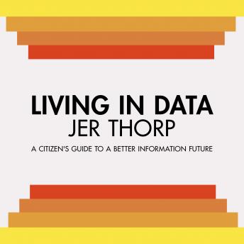Living in Data: Citizen's Guide to a Better Information Future details