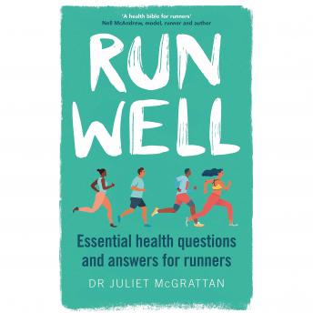 Run Well: Essential Health Questions and Answers for Runners, Juliet Mcgrattan