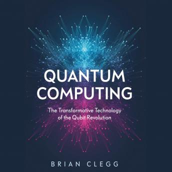 Quantum Computing: The Transformative Technology of the Qubit Revolution details
