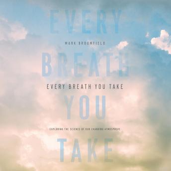 Every Breath You Take: Exploring the Science of Our Changing Atmosphere