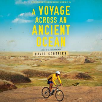 Download Voyage Across an Ancient Ocean: A Bicycle Journey Through the Northern Dominion of Oil by David Goodrich