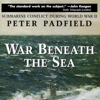 Download War Beneath the Sea: Submarine Conflict During World War II by Peter Padfield