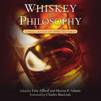 Whiskey and Philosophy: A Small Batch of Spirited Ideas, Audio book by Fritz Allhoff, Marcus P. Adams