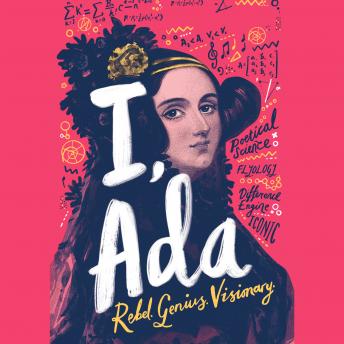 I, Ada: Ada Lovelace: Rebel. Genius. Visionary