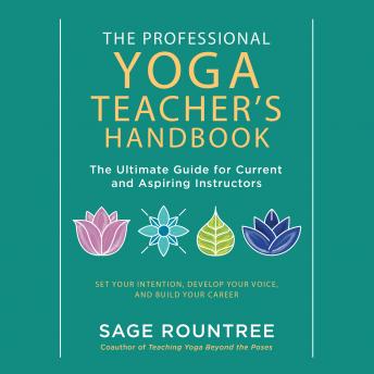 Professional Yoga Teacher's Handbook: The Ultimate Guide for Current and Aspiring Instructors?Set Your Intention, Develop Your Voice, and Build Your Career sample.