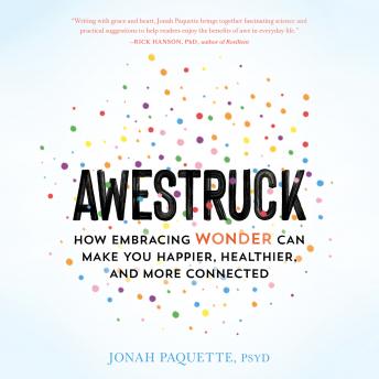 Awestruck: How Embracing Wonder Can Make You Happier, Healthier, and More Connected sample.