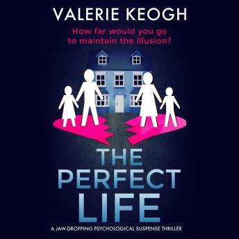 Perfect Life: A Jaw-Dropping Psychological Thriller, Audio book by Valerie Keogh