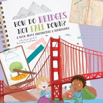 How Do Bridges Not Fall Down?: A Book About Architecture & Engineering by Jennifer Shand
