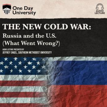 The New Cold War: Russia and the U.S. (What Went Wrong?)