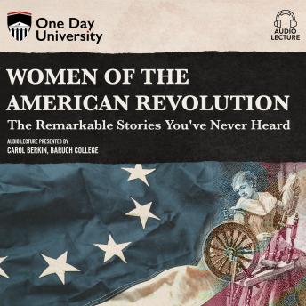 Women of the American Revolution: The Remarkable Stories You've Never Heard