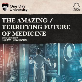 Download Amazing / Terrifying Future of Medicine by Jacob Appel