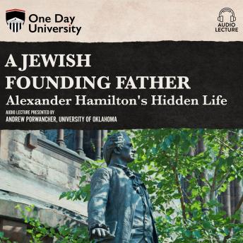 Jewish Founding Father?: Alexander Hamilton's Hidden Life, Andrew Porwancher