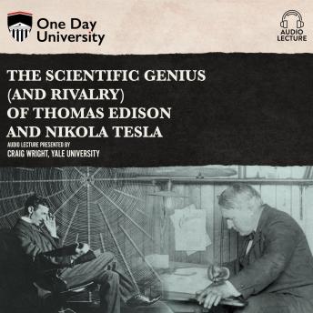 Scientific Genius (and Rivalry) of Thomas Edison and Nikola Tesla, Craig Wright