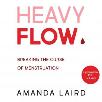 Heavy Flow: Breaking the Curse of Menstruation, Audio book by Amanda Laird