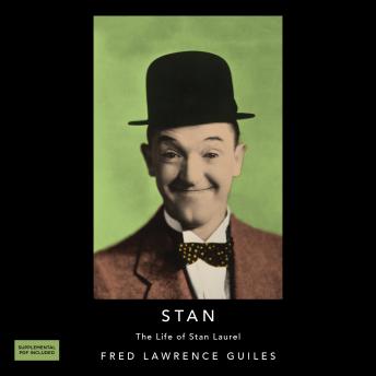 Stan: The Life of Stan Laurel: Fred Lawrence Guiles Hollywood Collection
