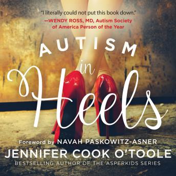 Download Autism in Heels: The Untold Story of a Female Life on the Spectrum by Jennifer Cook O'toole