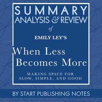 Summary, Analysis, and Review of Emily Ley's When Less Becomes More: Making Space for Slow, Simple, and Good
