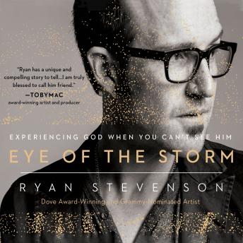 Eye of the Storm: Experiencing God When You Can't See Him
