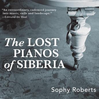 Download Lost Pianos of Siberia by Sophy Roberts