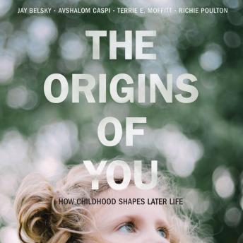 The Origins of You: How Childhood Shapes Later Life