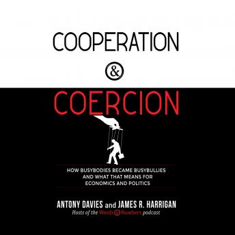 Cooperation and Coercion: How Busybodies Became Busybullies and What that Means for Economics and Politics