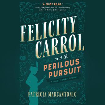 Felicity Carrol and the Perilous Pursuit: A Felicity Carrol Mystery, Audio book by Patricia Marcantonio