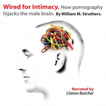 Wired for Intimacy: How Pornography Hijacks the Male Brain
