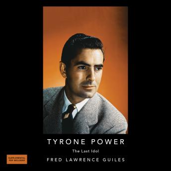 Tyrone Powers: The Last Idol: Fred Lawrence Guiles Hollywood Collection