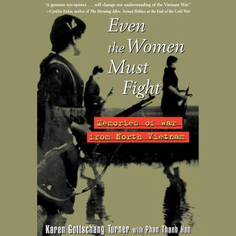 Even the Women Must Fight: Memories of War from North Vietnam, Audio book by Karen Gottschang Turner