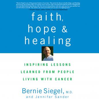 Faith, Hope and Healing: Inspiring Lessons Learned from People Living with Cancer