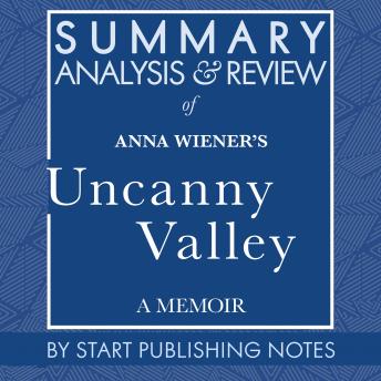 Summary, Analysis, and Review of Anna Wiener's Uncanny Valley: A Memoir