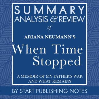 Summary, Analysis, and Review of Ariana Neumann's When Time Stopped: A Memoir of My Father's War and What Remains