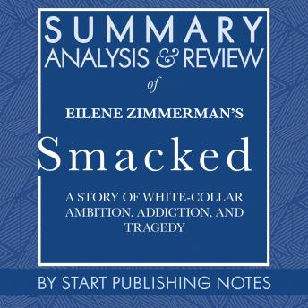 Summary, Analysis, and Review of Eilene Zimmerman's Smacked: A Story of White-Collar Ambition, Addiction, and Tragedy