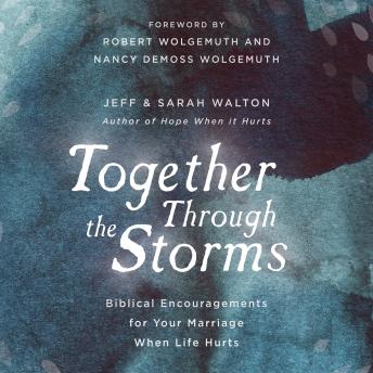 Together Through The Storms: Biblical Encouragements for Your Marriage When Life Hurts