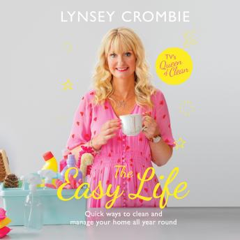 Easy Life: Quick ways to clean and manage your home all year round, Lynsey Crombie