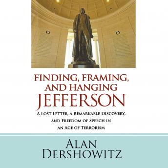 Finding, Framing, and Hanging Jefferson: A Lost Letter, a Remarkable Discovery, and Freedom of Speech in an Age of Terrorism, Audio book by Alan Dershowitz