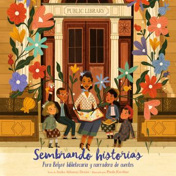 [Spanish] - Sembrando historias: Pura Belpré: bibliotecaria y narradora de cuentos